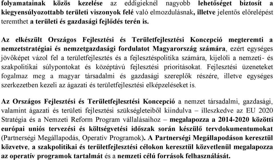 Az elkészült Országos Fejlesztési és Területfejlesztési Koncepció megteremti a nemzetstratégiai és nemzetgazdasági fordulatot Magyarország számára, ezért egységes jövőképet vázol fel a