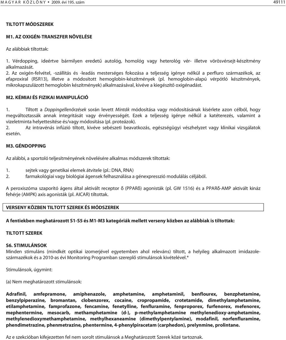 Az oxigén-felvétel, -szállítás és -leadás mesterséges fokozása a teljesség igénye nélkül a perfluro származékok, az efaproxiral (RSR13), illetve a módosított hemoglobin-készítmények (pl.