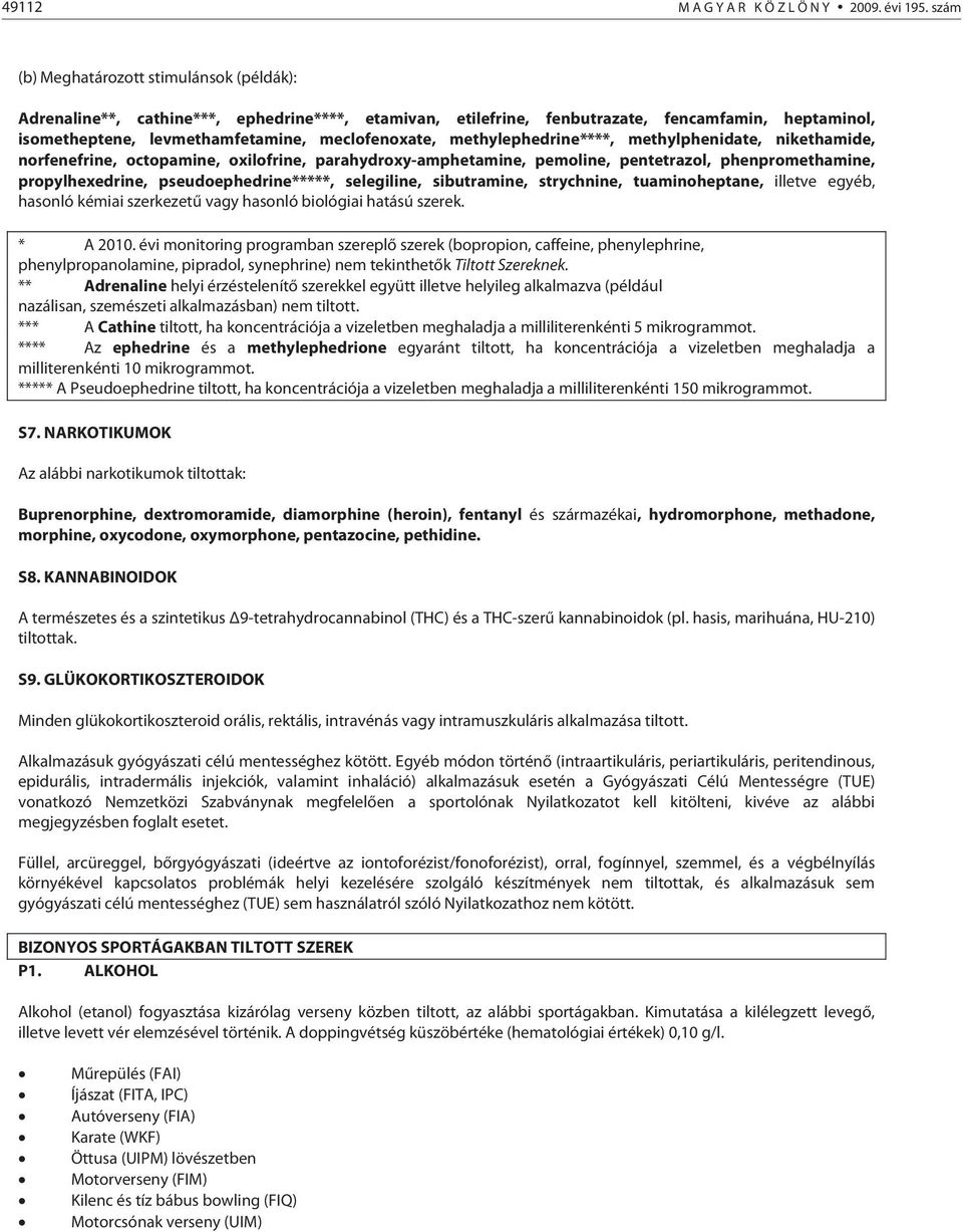 methylephedrine****, methylphenidate, nikethamide, norfenefrine, octopamine, oxilofrine, parahydroxy-amphetamine, pemoline, pentetrazol, phenpromethamine, propylhexedrine, pseudoephedrine*****,