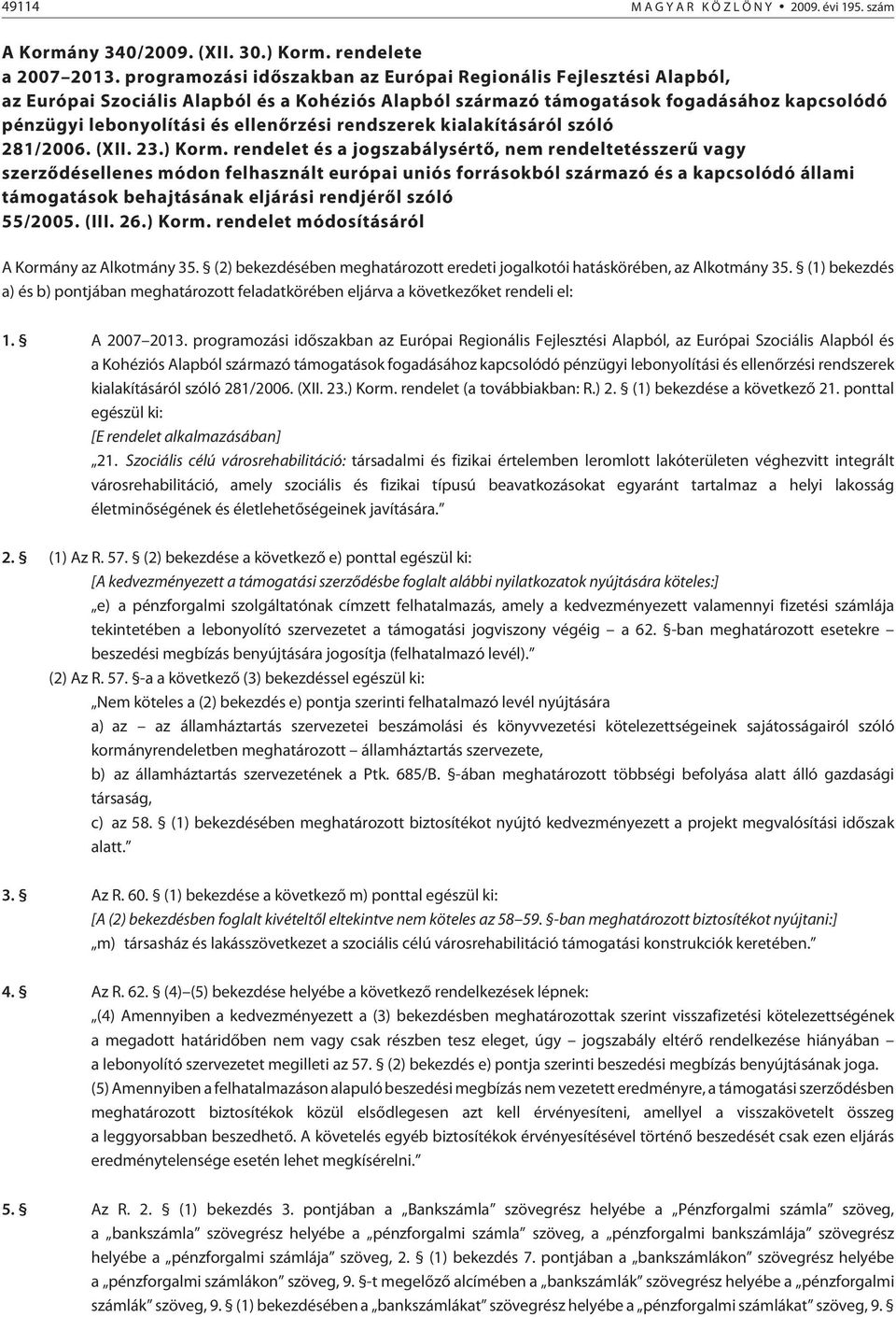 rendszerek kialakításáról szóló 281/2006. (XII. 23.) Korm.