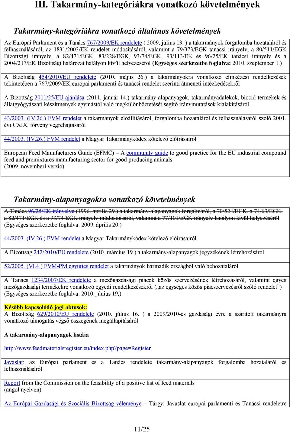 93/74/EGK, 93/113/EK és 96/25/EK tanácsi irányelv és a 2004/217/EK Bizottsági határozat hatályon kívül helyezéséről (Egységes szerkezetbe foglalva: 2010. szeptember 1.