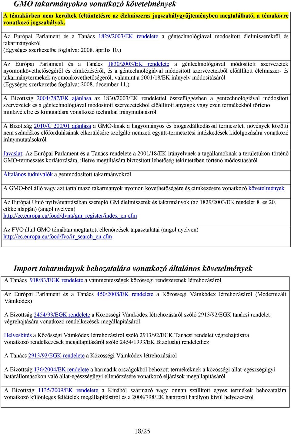 ) Az Európai Parlament és a Tanács 1830/2003/EK rendelete a géntechnológiával módosított szervezetek nyomonkövethetőségéről és címkézéséről, és a géntechnológiával módosított szervezetekből