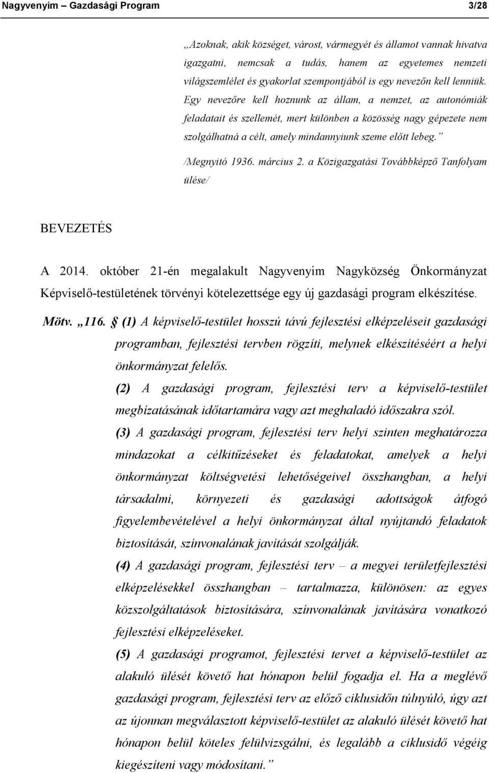 Egy nevezőre kell hoznunk az állam, a nemzet, az autonómiák feladatait és szellemét, mert különben a közösség nagy gépezete nem szolgálhatná a célt, amely mindannyiunk szeme előtt lebeg.