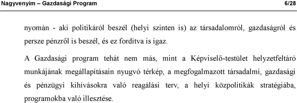 A Gazdasági program tehát nem más, mint a Képviselő-testület helyzetfeltáró munkájának megállapításain