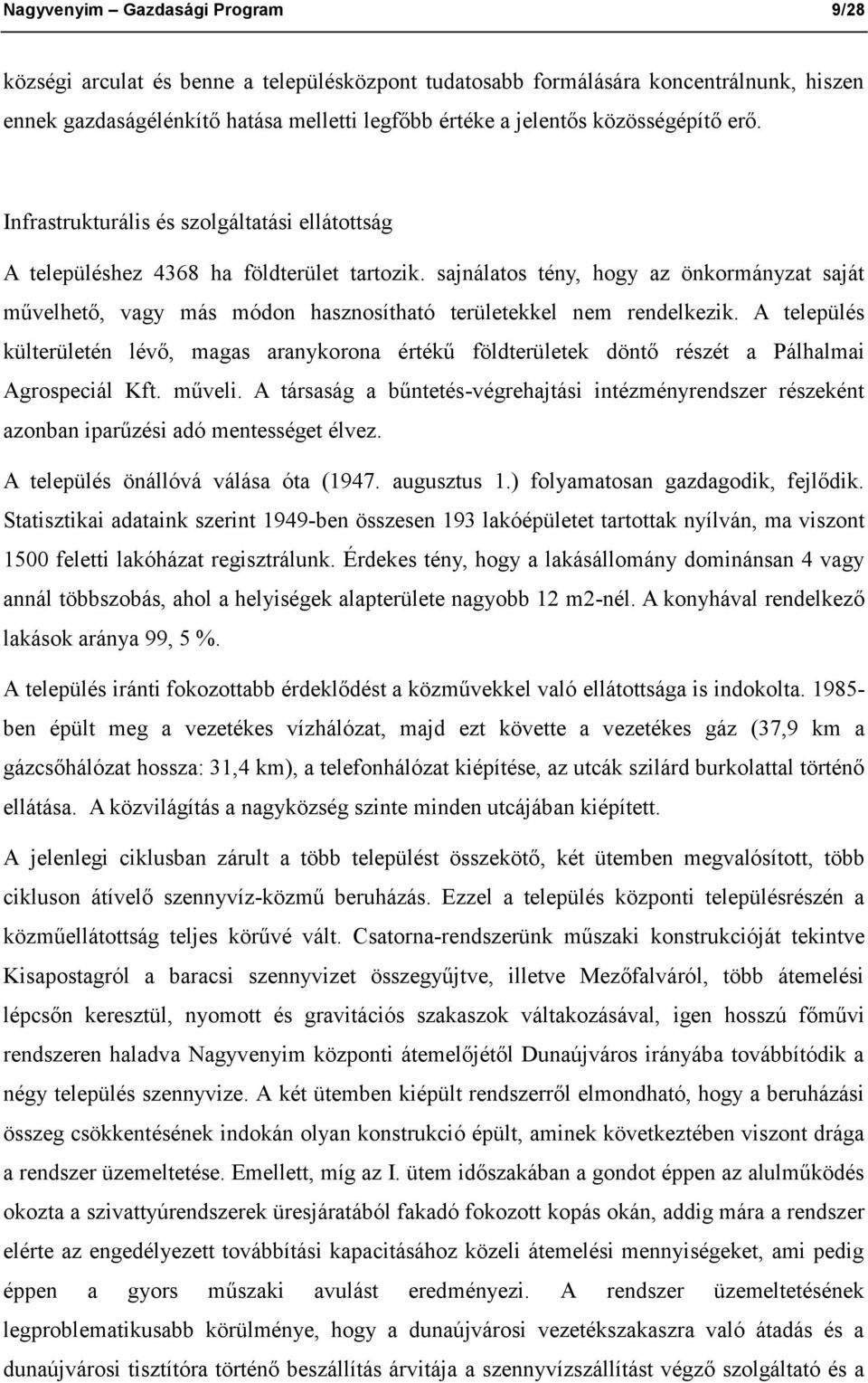 sajnálatos tény, hogy az önkormányzat saját művelhető, vagy más módon hasznosítható területekkel nem rendelkezik.