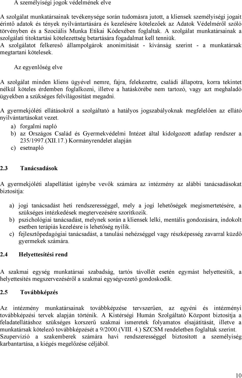 A szolgálatot felkereső állampolgárok anonimitását - kívánság szerint - a munkatársak megtartani kötelesek.