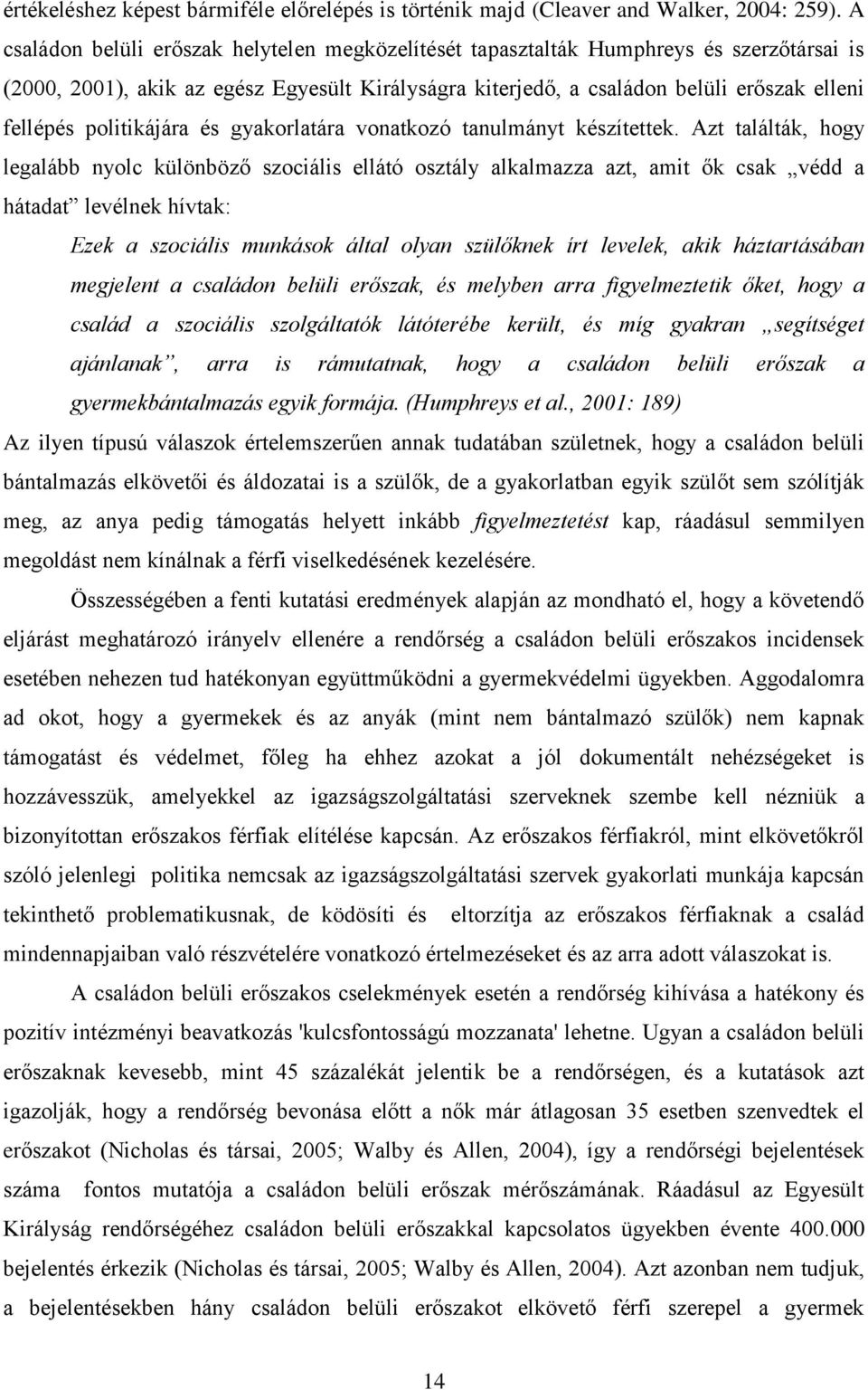 politikájára és gyakorlatára vonatkozó tanulmányt készítettek.