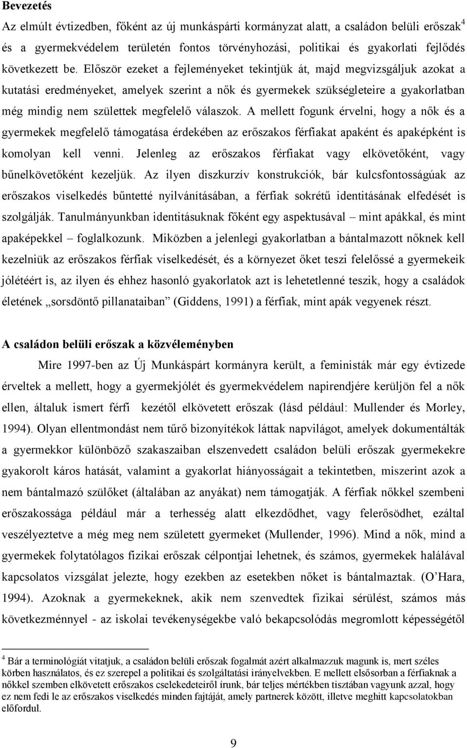 válaszok. A mellett fogunk érvelni, hogy a nők és a gyermekek megfelelő támogatása érdekében az erőszakos férfiakat apaként és apaképként is komolyan kell venni.