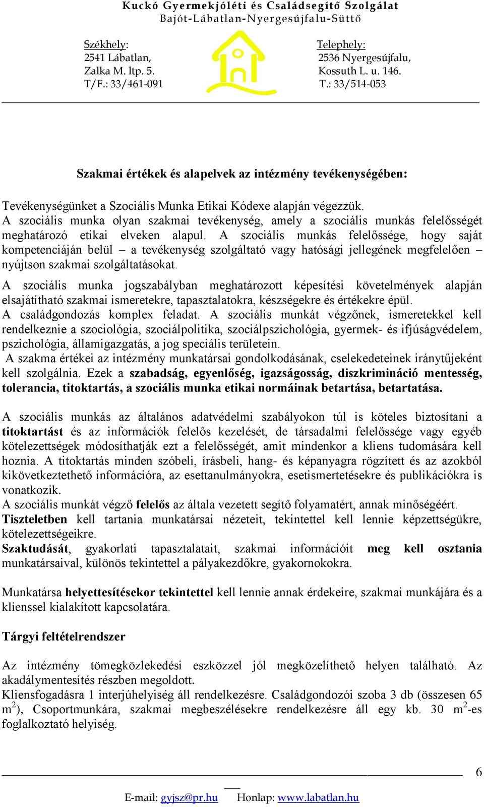 A szociális munkás felelőssége, hogy saját kompetenciáján belül a tevékenység szolgáltató vagy hatósági jellegének megfelelően nyújtson szakmai szolgáltatásokat.