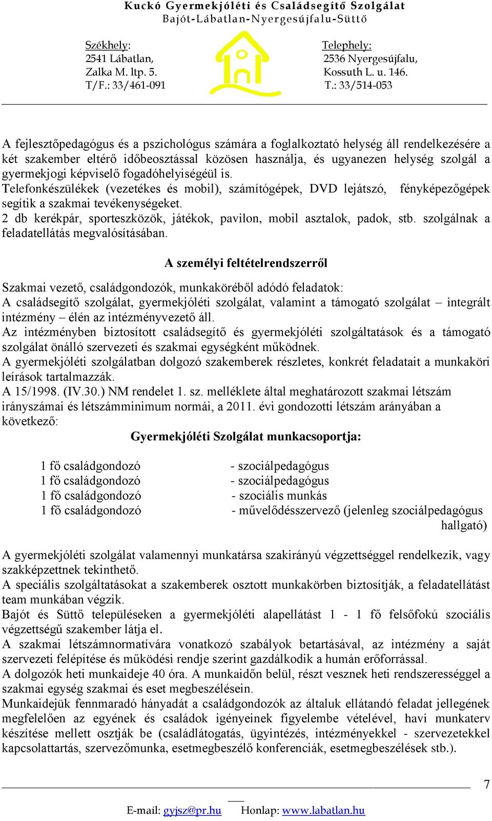 2 db kerékpár, sporteszközök, játékok, pavilon, mobil asztalok, padok, stb. szolgálnak a feladatellátás megvalósításában.