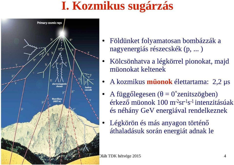 élettartama: 2,2 μs A függőlegesen (θ = 0 zenitszögben) érkező müonok 100 m-2sr-1s-1