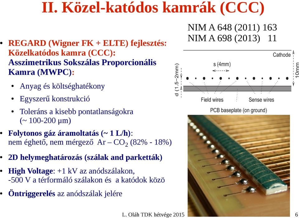 kisebb pontatlanságokra (~ 100-200 μm) Folytonos gáz áramoltatás (~ 1 L/h): nem éghető, nem mérgező Ar CO2 (82% - 18%) 2D