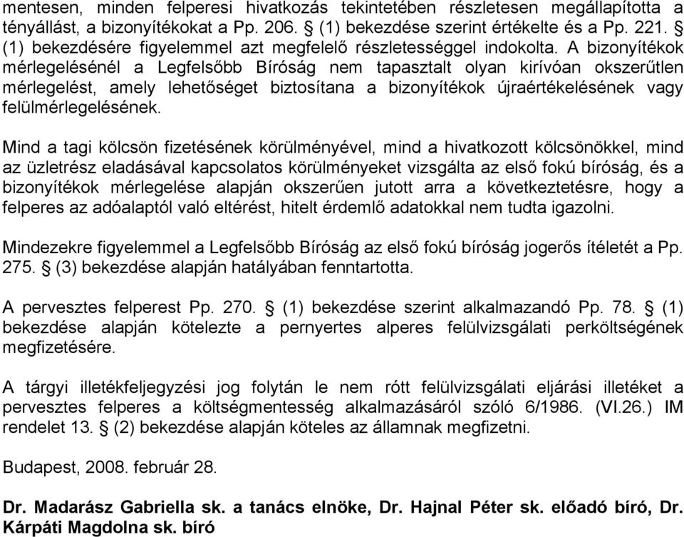 A bizonyítékok mérlegelésénél a Legfelsőbb Bíróság nem tapasztalt olyan kirívóan okszerűtlen mérlegelést, amely lehetőséget biztosítana a bizonyítékok újraértékelésének vagy felülmérlegelésének.