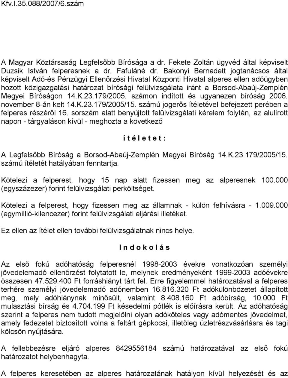 Borsod-Abaúj-Zemplén Megyei Bíróságon 14.K.23.179/2005. számon indított és ugyanezen bíróság 2006. november 8-án kelt 14.K.23.179/2005/15.