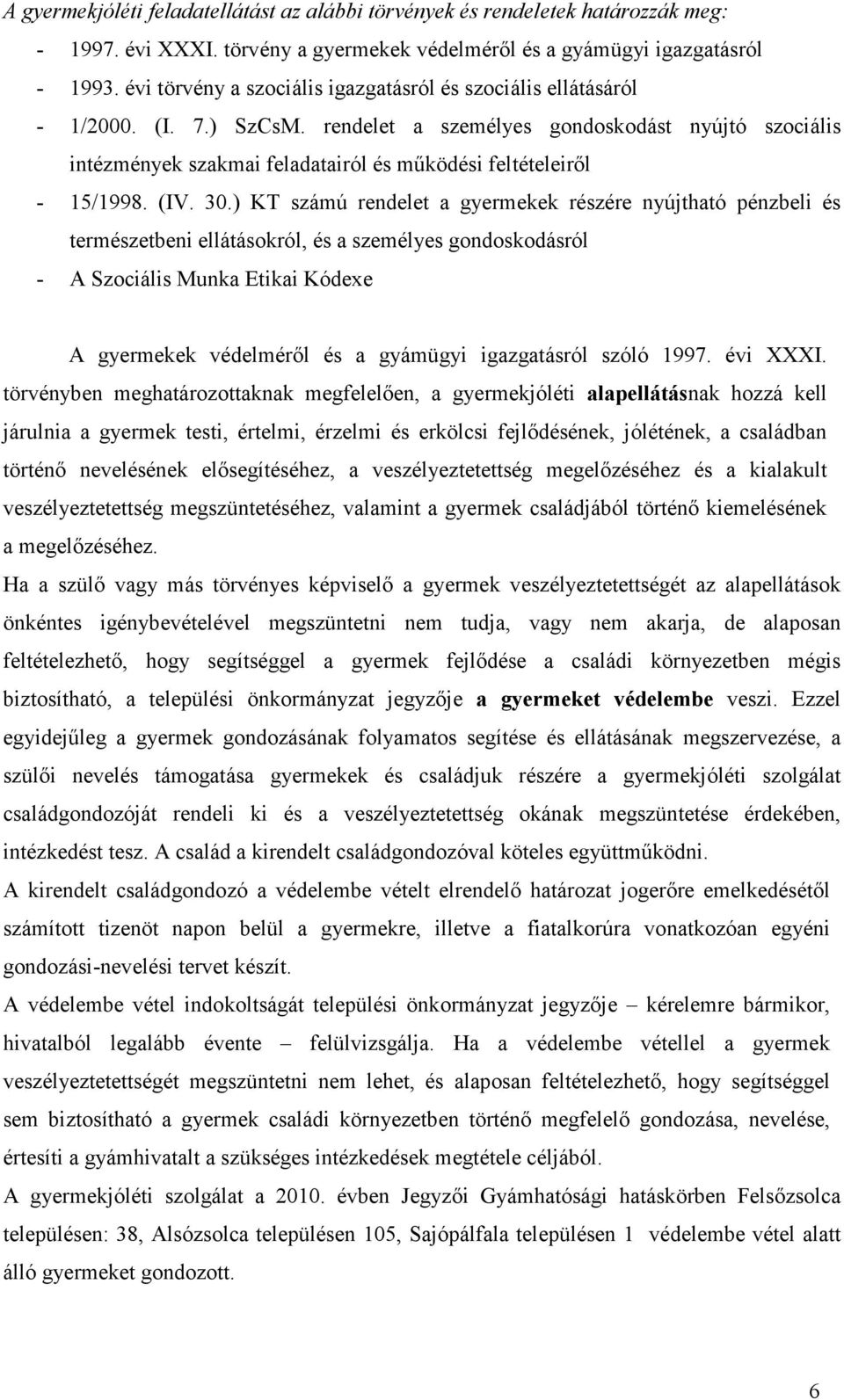 rendelet a személyes gondoskodást nyújtó szociális intézmények szakmai feladatairól és működési feltételeiről - 15/1998. (IV. 30.