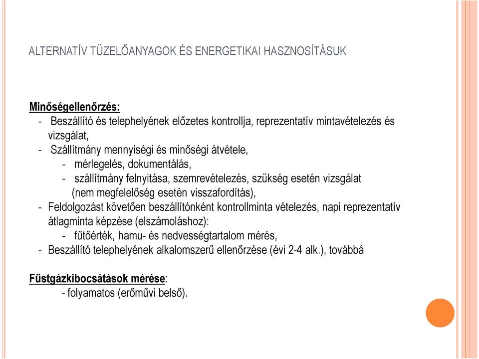 megfelelőség esetén visszafordítás), - Feldolgozást követően beszállítónként kontrollminta vételezés, napi reprezentatív átlagminta képzése (elszámoláshoz): -