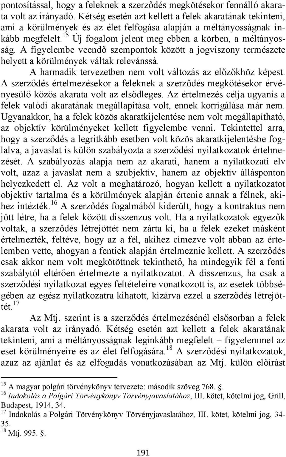 A figyelembe veendő szempontok között a jogviszony természete helyett a körülmények váltak relevánssá. A harmadik tervezetben nem volt változás az előzőkhöz képest.