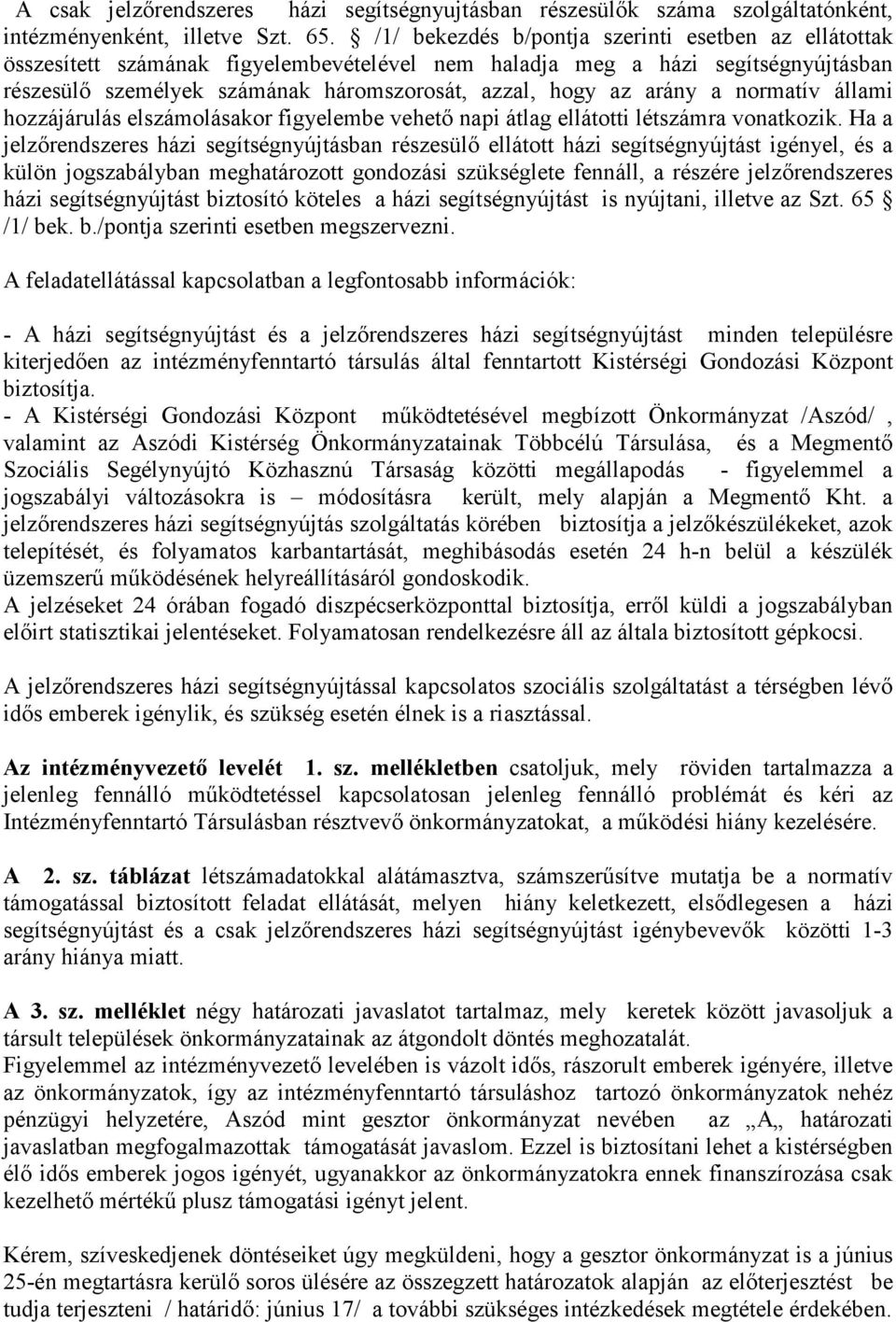 arány a normatív állami hozzájárulás elszámolásakor figyelembe vehetı napi átlag ellátotti létszámra vonatkozik.