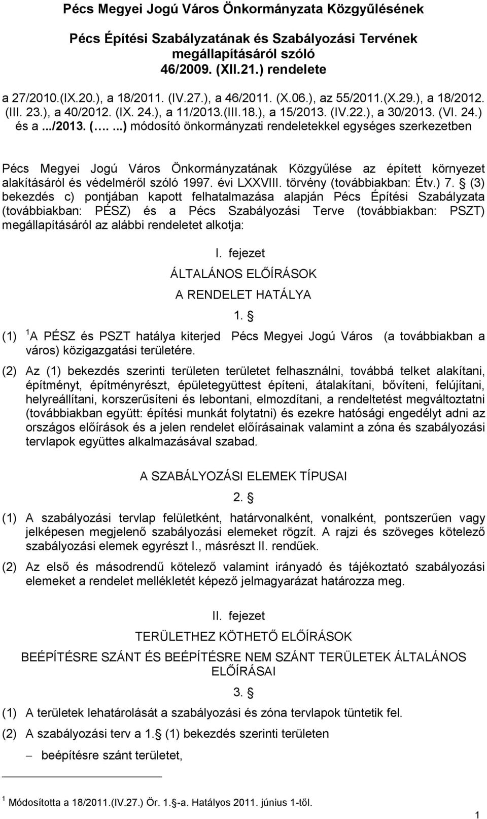 II. 23.), a 40/2012. (IX. 24.), a 11/2013.(III.18.), a 15/2013. (IV.22.), a 30/2013. (VI. 24.) és a.../2013. (....) módosító önkormányzati rendeletekkel egységes szerkezetben Pécs Megyei Jogú Város Önkormányzatának Közgyűlése az épített környezet alakításáról és védelméről szóló 1997.