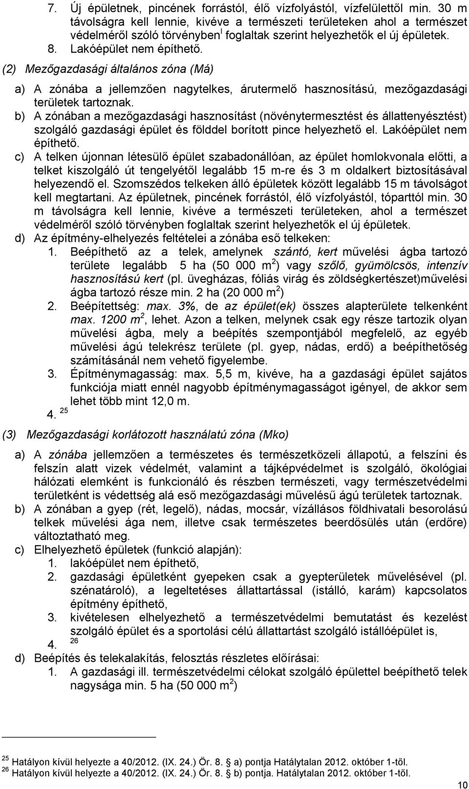 (2) Mezőgazdasági általános zóna (Má) a) A zónába a jellemzően nagytelkes, árutermelő hasznosítású, mezőgazdasági területek tartoznak.