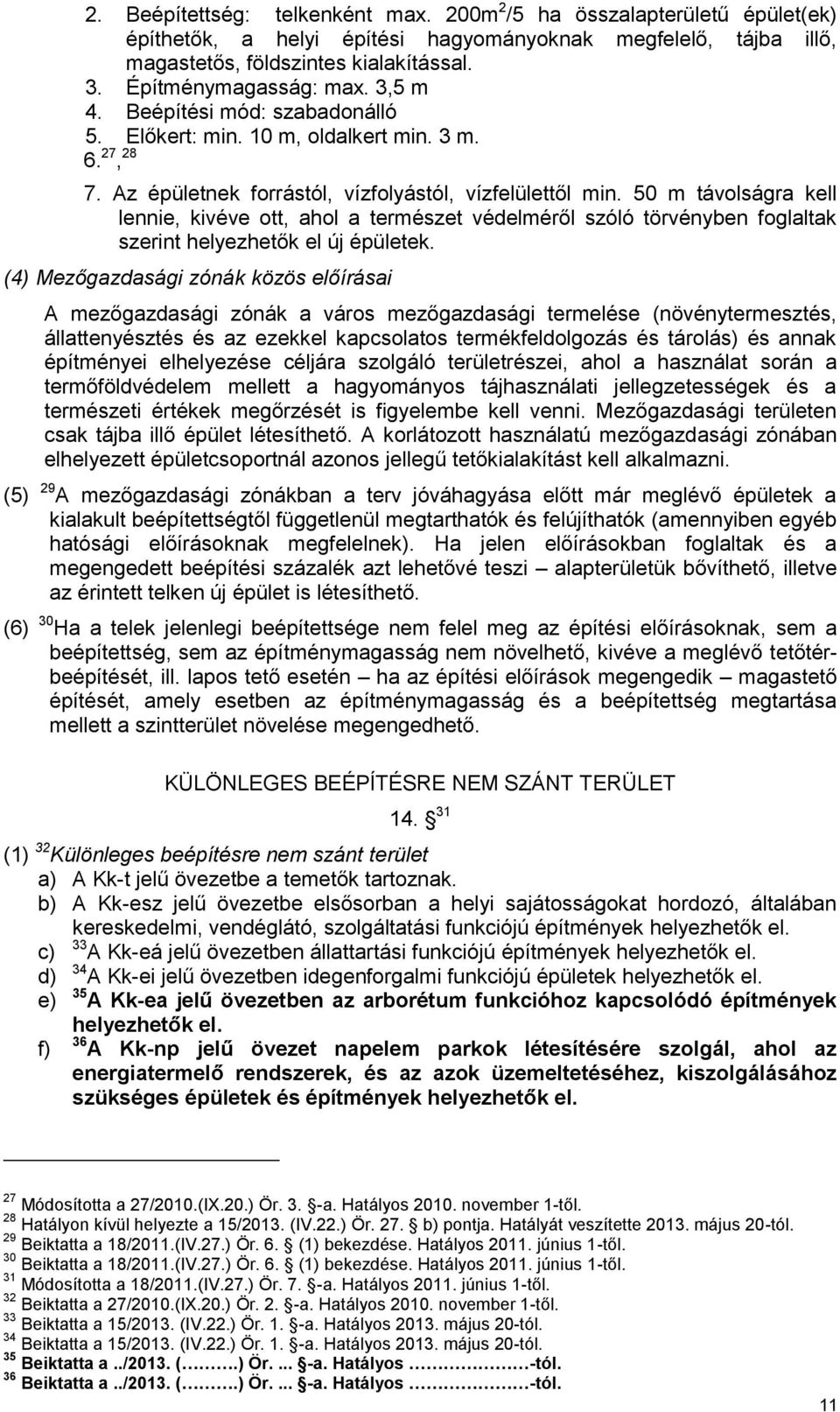 50 m távolságra kell lennie, kivéve ott, ahol a természet védelméről szóló törvényben foglaltak szerint helyezhetők el új épületek.