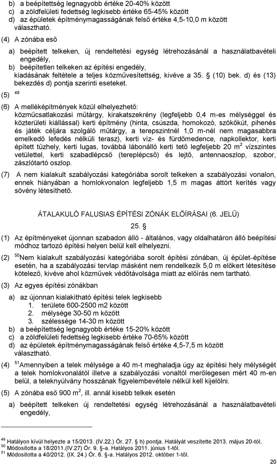 közművesítettség, kivéve a 35. (10) bek. d) és (13) bekezdés d) pontja szerinti eseteket.