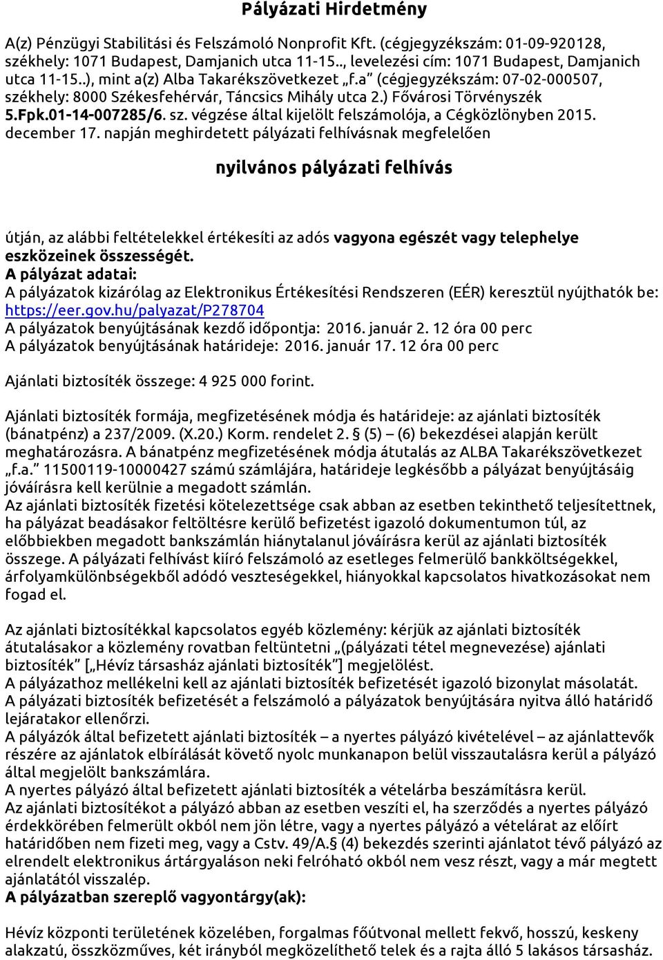 Fpk.01-14-007285/6. sz. végzése által kijelölt felszámolója, a Cégközlönyben 2015. december 17.