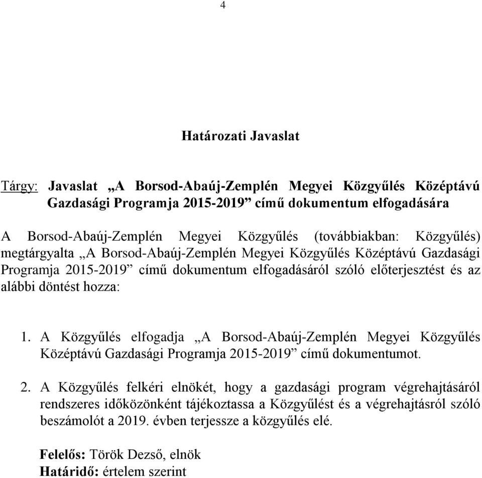 hozza: 1. A Közgyűlés elfogadja A Borsod-Abaúj-Zemplén Megyei Közgyűlés Középtávú Gazdasági Programja 20