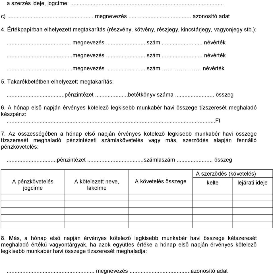 A hónap első napján érvényes kötelező legkisebb munkabér havi összege tízszeresét meghaladó készpénz:...ft 7.