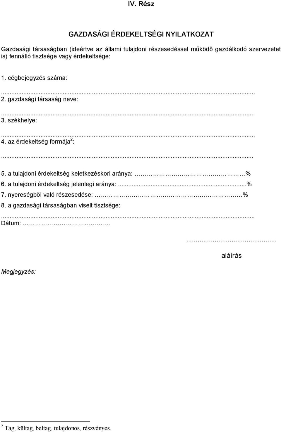 az érdekeltség formája 2 :... 5. a tulajdoni érdekeltség keletkezéskori aránya: % 6. a tulajdoni érdekeltség jelenlegi aránya:...% 7.