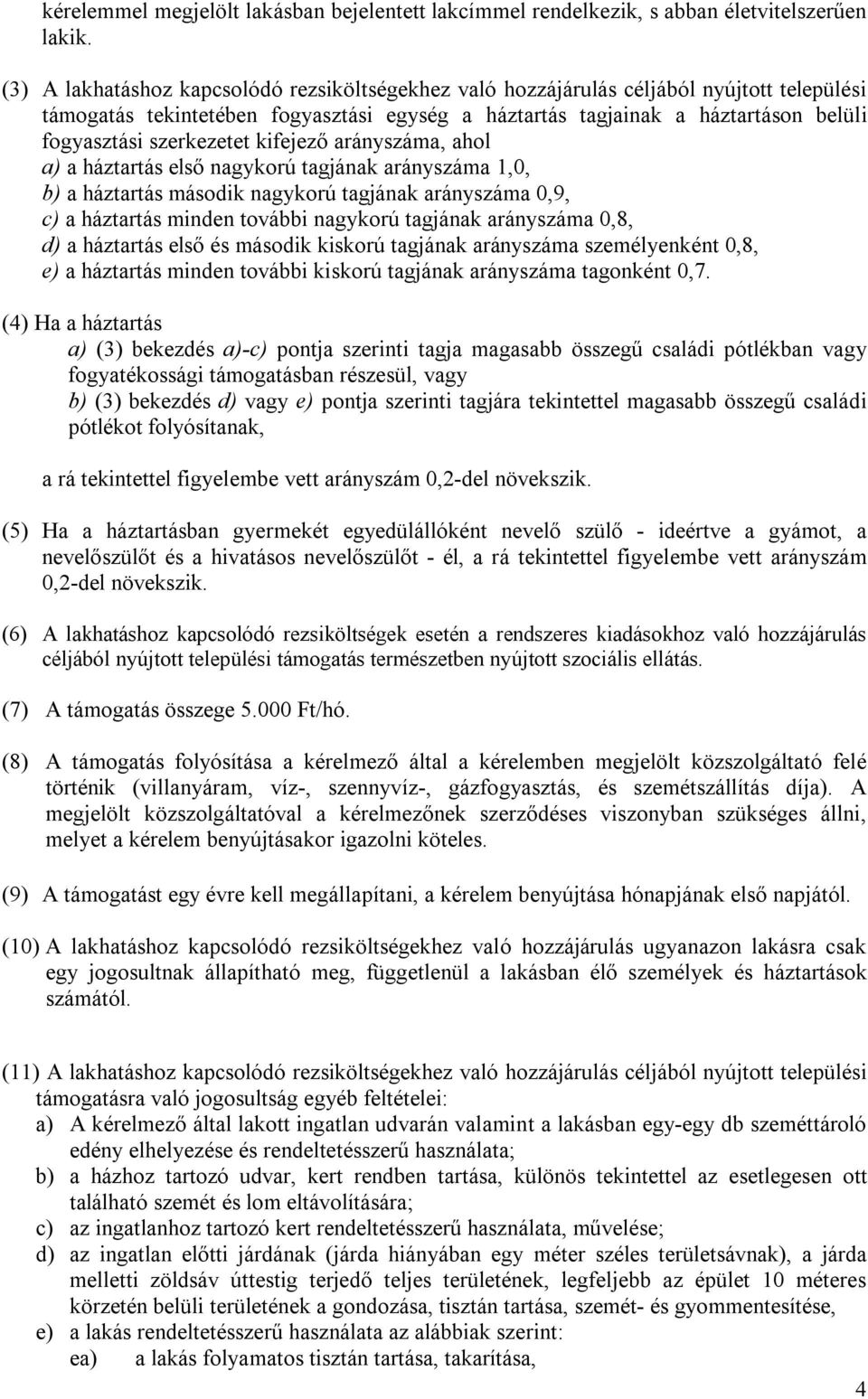 szerkezetet kifejező arányszáma, ahol a) a háztartás első nagykorú tagjának arányszáma 1,0, b) a háztartás második nagykorú tagjának arányszáma 0,9, c) a háztartás minden további nagykorú tagjának