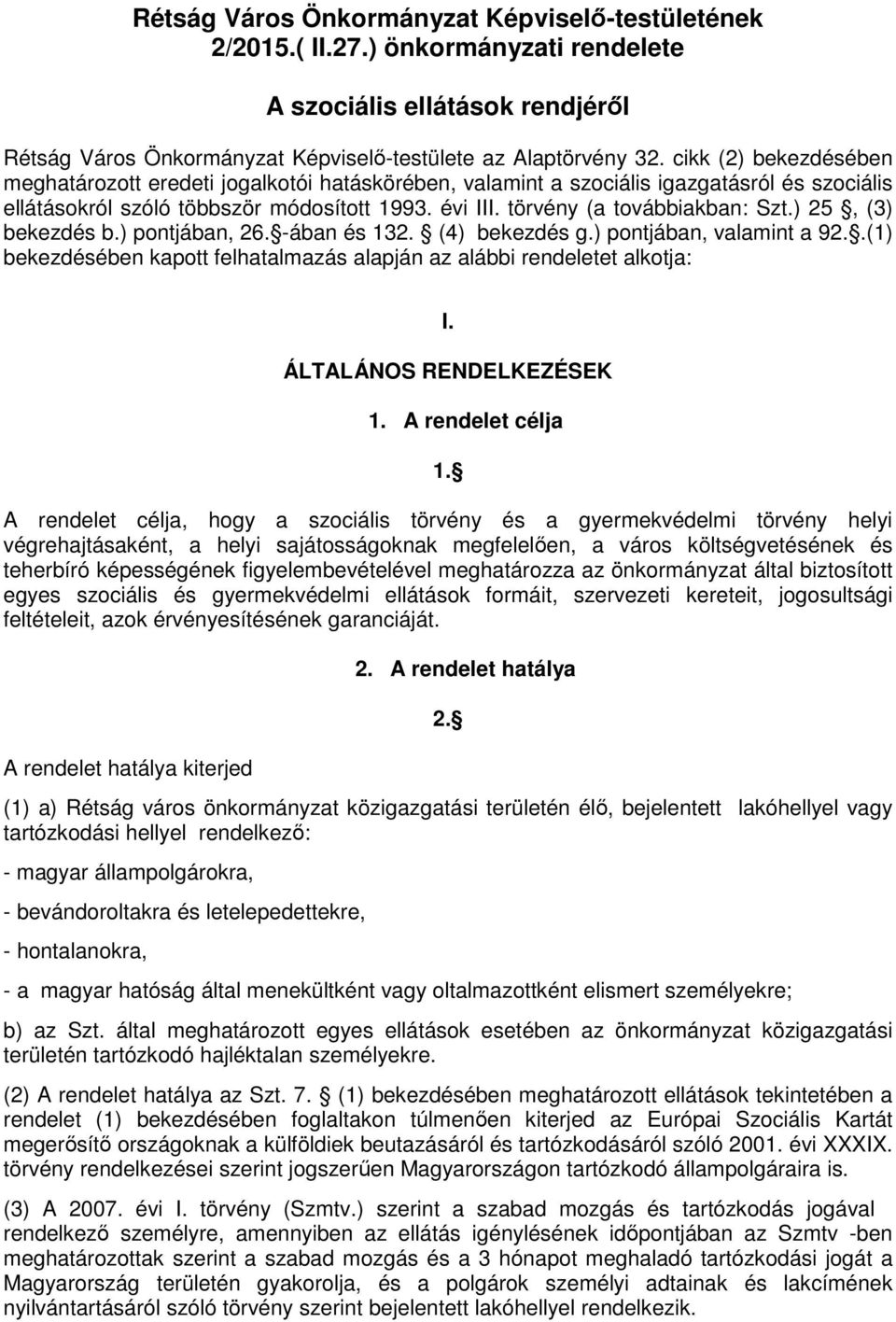 ) 25, (3) bekezdés b.) pontjában, 26. -ában és 132. (4) bekezdés g.) pontjában, valamint a 92..(1) bekezdésében kapott felhatalmazás alapján az alábbi rendeletet alkotja: I. ÁLTALÁNOS RENDELKEZÉSEK 1.