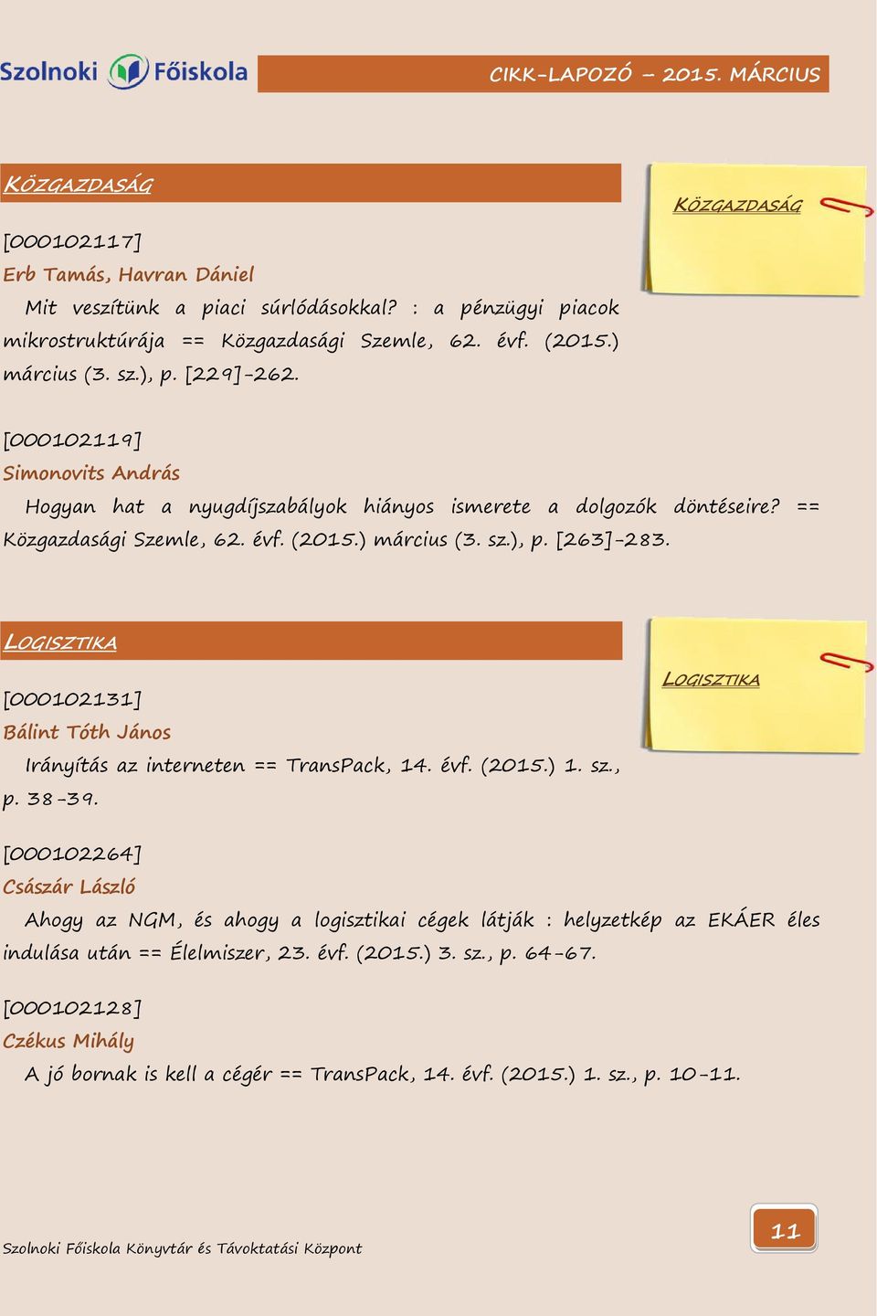 LOGISZTIKA [000102131] Bálint Tóth János Irányítás az interneten == TransPack, 14. évf. (2015.) 1. sz., p. 38-39.