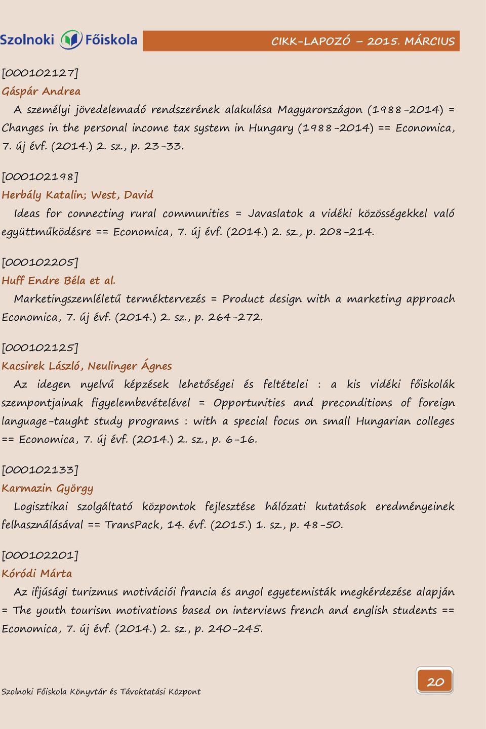 [000102205] Huff Endre Béla et al. Marketingszemléletű terméktervezés = Product design with a marketing approach Economica, 7. új évf. (2014.) 2. sz., p. 264-272.