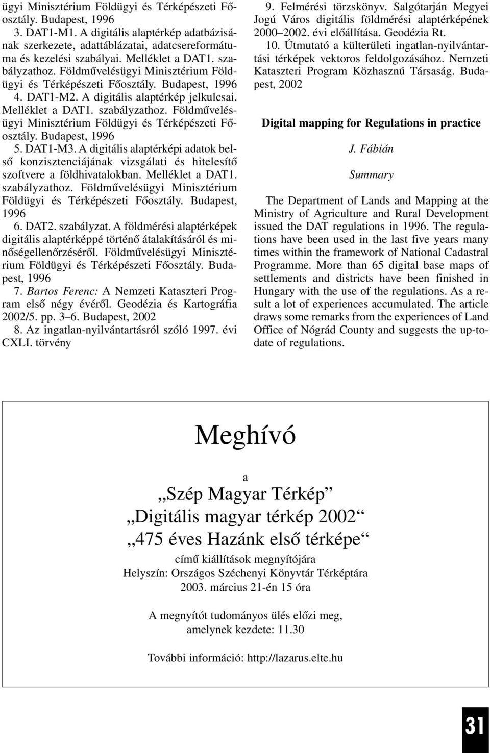 DAT1-M3. A digitális alaptérképi adatok belsõ konzisztenciájának vizsgálati és hitelesítõ szoftvere a földhivatalokban. Melléklet a DAT1. szabályzathoz.