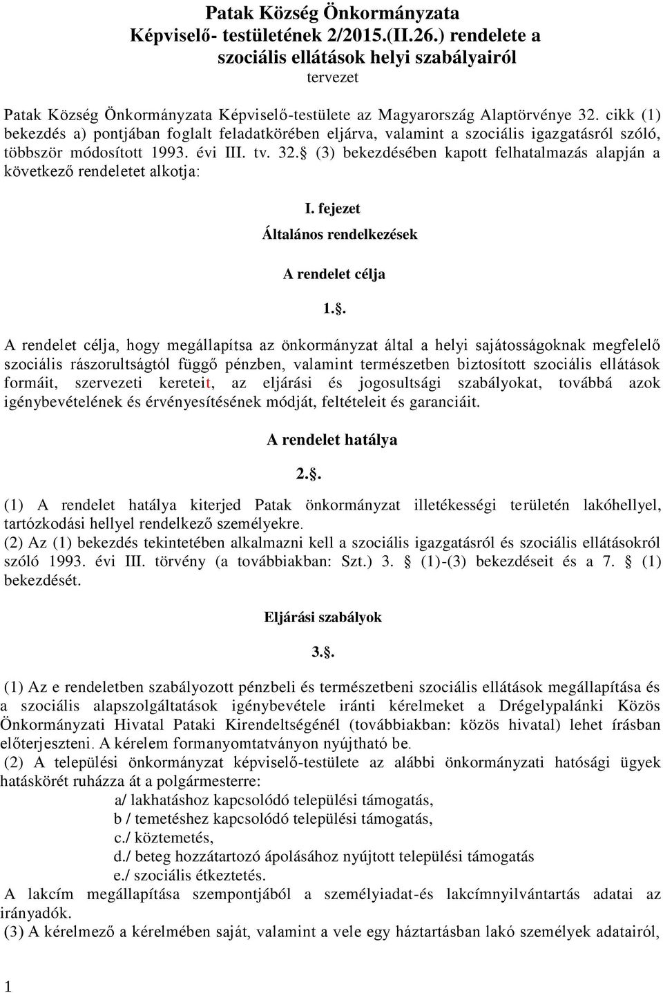 cikk (1) bekezdés a) pontjában foglalt feladatkörében eljárva, valamint a szociális igazgatásról szóló, többször módosított 1993. évi III. tv. 32.