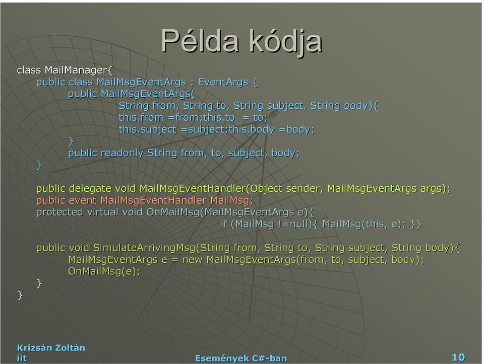 body =body; public readonly String from, to, subject, body; public delegate void MailMsgEventHandler(Object sender, MailMsgEventArgs args); public event MailMsgEventHandler