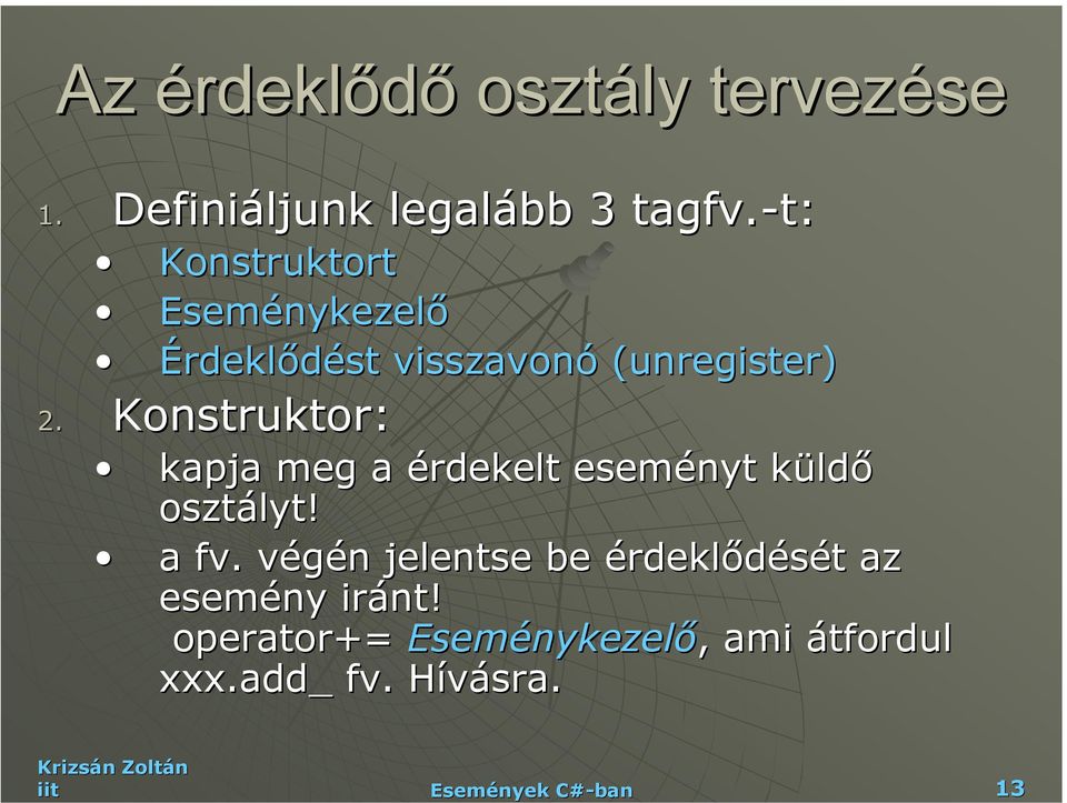 Konstruktor: kapja meg a érdekelt eseményt küldk ldő osztályt! a fv.