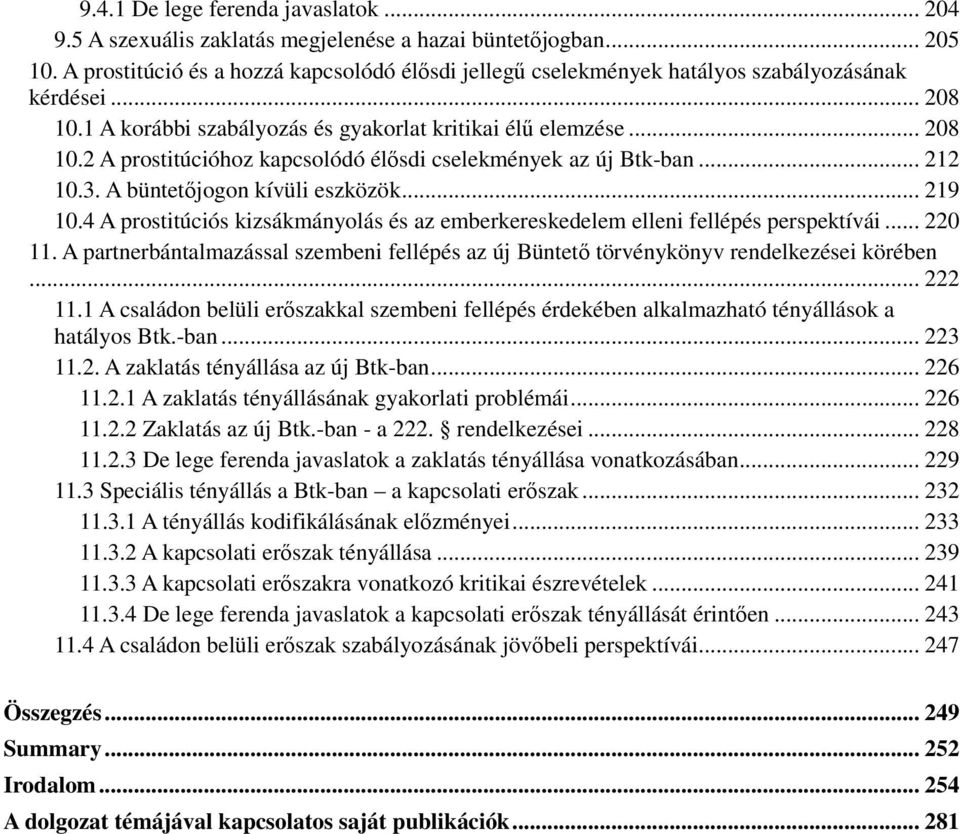 .. 212 10.3. A büntetıjogon kívüli eszközök... 219 10.4 A prostitúciós kizsákmányolás és az emberkereskedelem elleni fellépés perspektívái... 220 11.