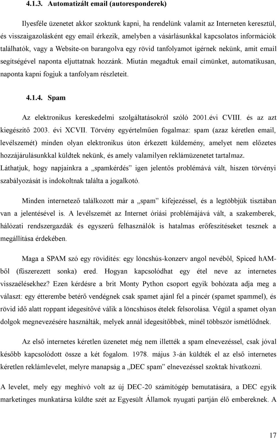 kapcsolatos információk találhatók, vagy a Website-on barangolva egy rövid tanfolyamot ígérnek nekünk, amit email segítségével naponta eljuttatnak hozzánk.