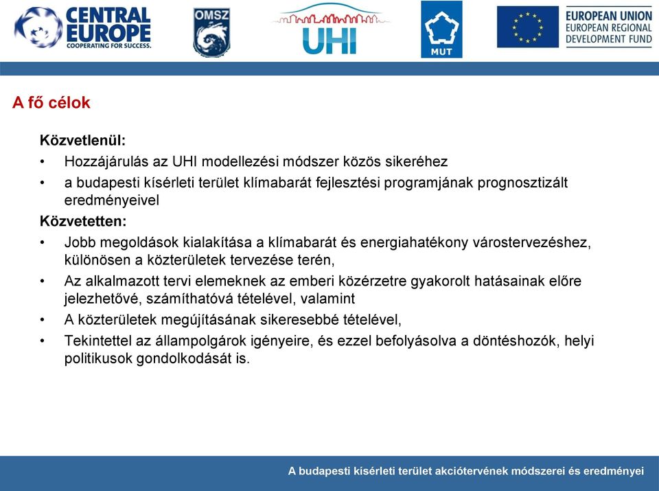 tervezése terén, Az alkalmazott tervi elemeknek az emberi közérzetre gyakorolt hatásainak előre jelezhetővé, számíthatóvá tételével, valamint A