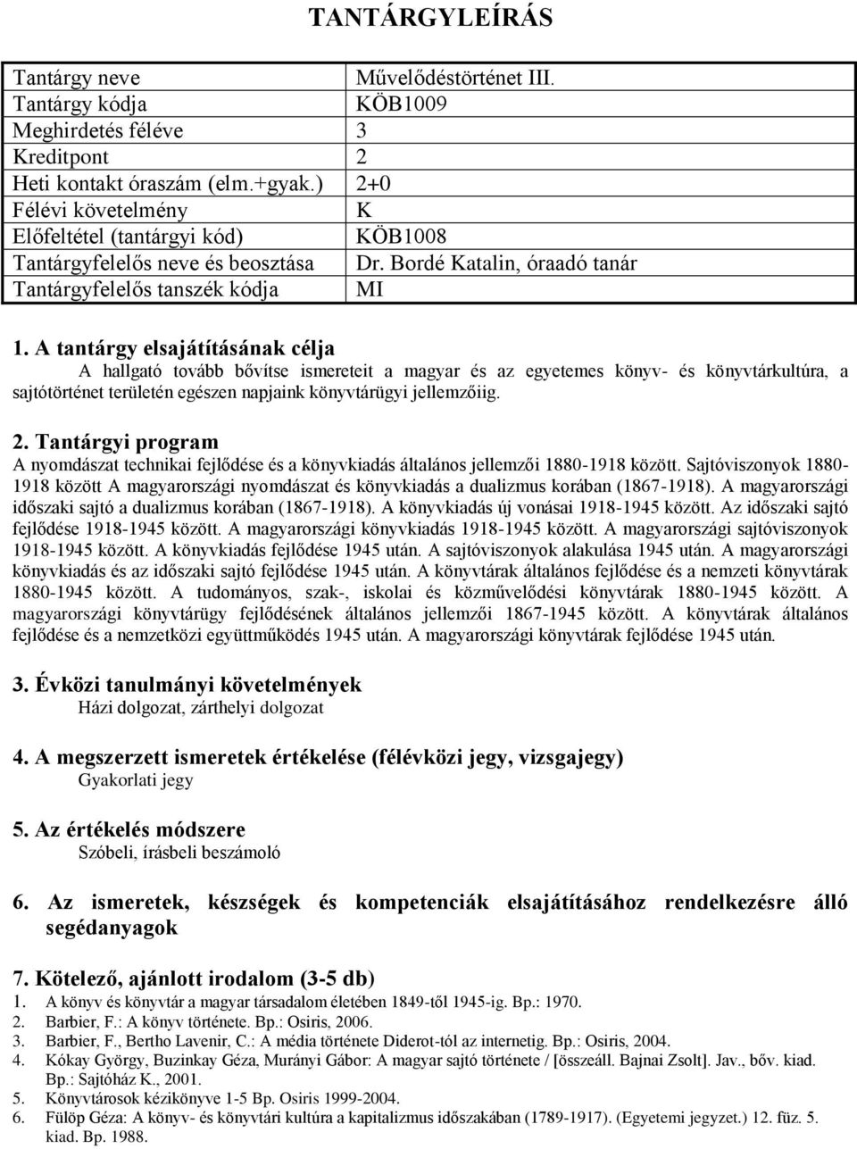 A nyomdászat technikai fejlődése és a könyvkiadás általános jellemzői 1880-1918 között. Sajtóviszonyok 1880-1918 között A magyarországi nyomdászat és könyvkiadás a dualizmus korában (1867-1918).