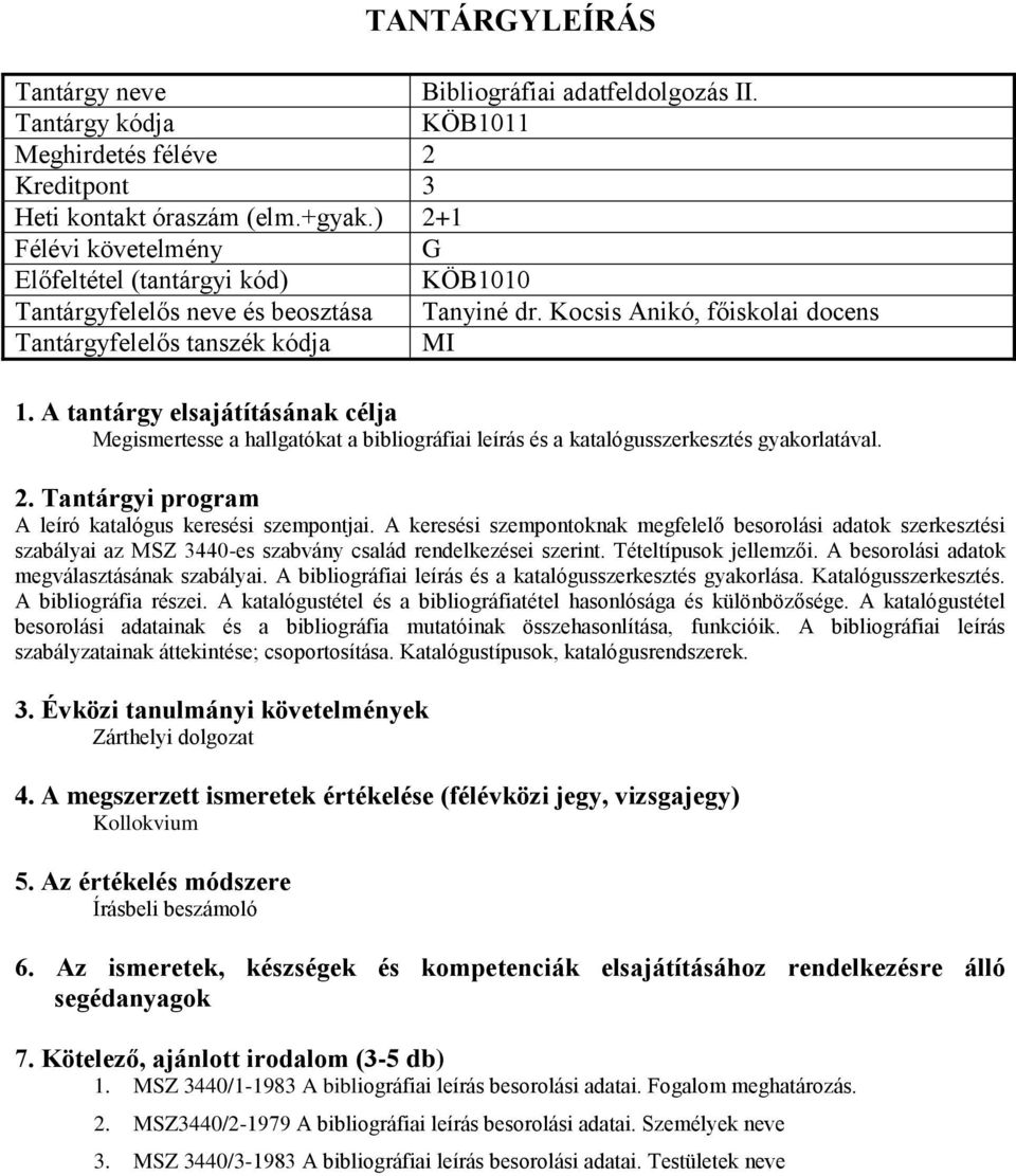 A keresési szempontoknak megfelelő besorolási adatok szerkesztési szabályai az MSZ 3440-es szabvány család rendelkezései szerint. Tételtípusok jellemzői.