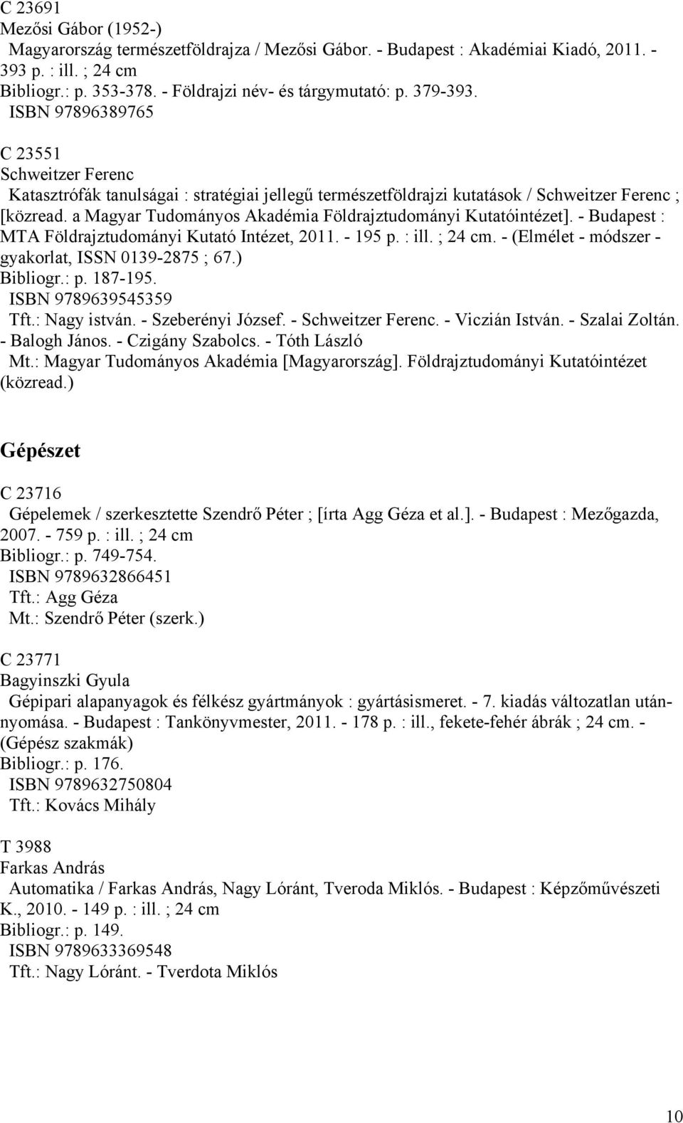 a Magyar Tudományos Akadémia Földrajztudományi Kutatóintézet]. - Budapest : MTA Földrajztudományi Kutató Intézet, 2011. - 195 p. : ill. ; 24 cm. - (Elmélet - módszer - gyakorlat, ISSN 0139-2875 ; 67.