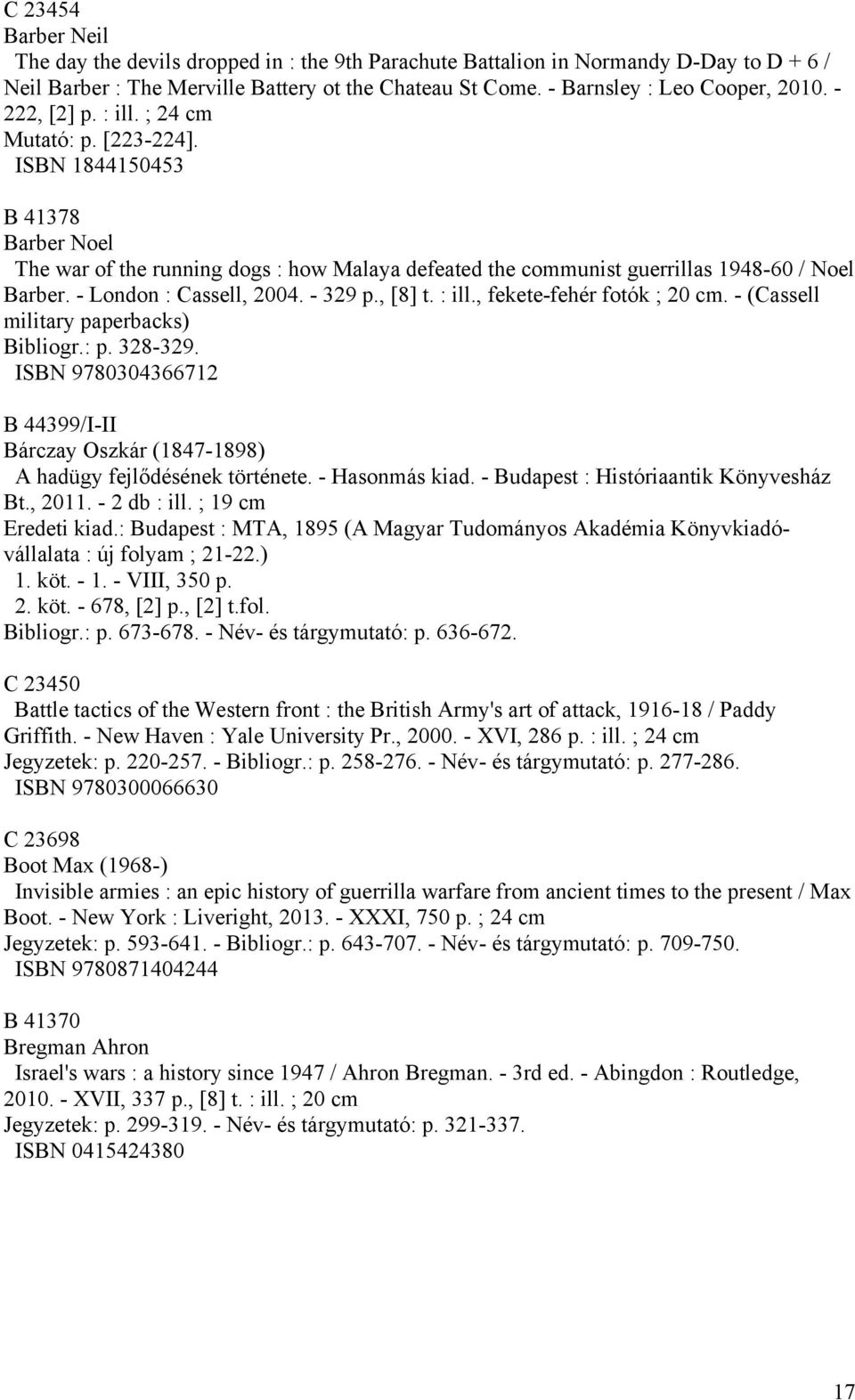 - London : Cassell, 2004. - 329 p., [8] t. : ill., fekete-fehér fotók ; 20 cm. - (Cassell military paperbacks) Bibliogr.: p. 328-329.