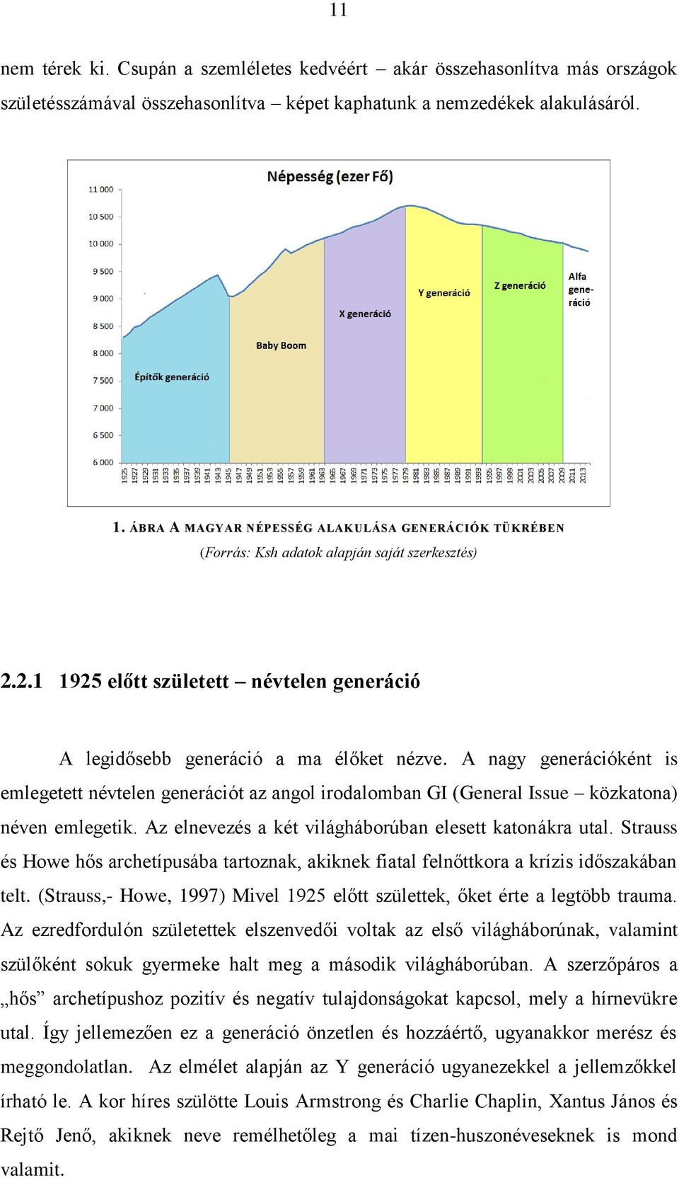 A nagy generációként is emlegetett névtelen generációt az angol irodalomban GI (General Issue közkatona) néven emlegetik. Az elnevezés a két világháborúban elesett katonákra utal.