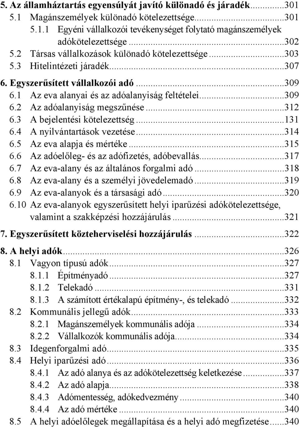 ..312 6.3 A bejelentési kötelezettség...131 6.4 A nyilvántartások vezetése...314 6.5 Az eva alapja és mértéke...315 6.6 Az adóelőleg- és az adófizetés, adóbevallás...317 6.