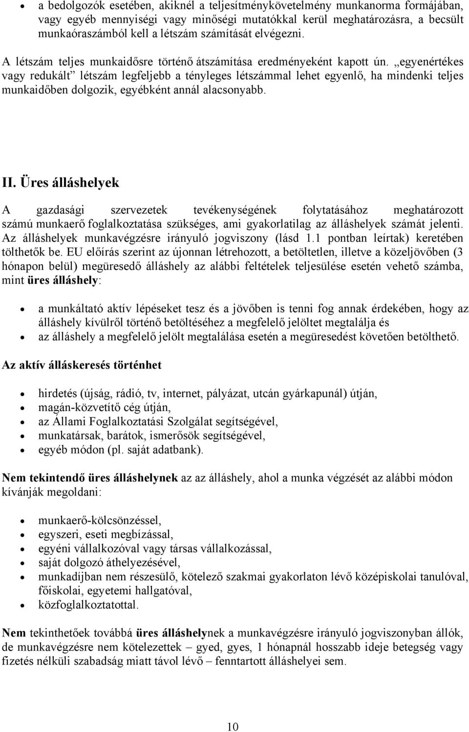 egyenértékes vagy redukált létszám legfeljebb a tényleges létszámmal lehet egyenlő, ha mindenki teljes munkaidőben dolgozik, egyébként annál alacsonyabb. II.