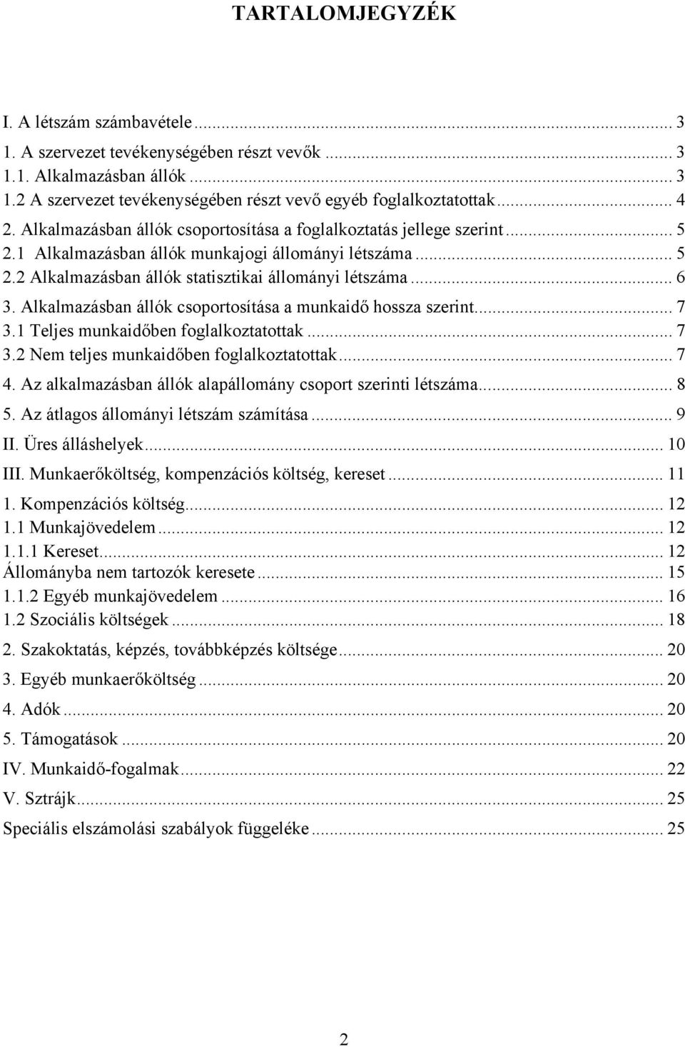 Alkalmazásban állók csoportosítása a munkaidő hossza szerint... 7 3.1 Teljes munkaidőben foglalkoztatottak... 7 3.2 Nem teljes munkaidőben foglalkoztatottak... 7 4.