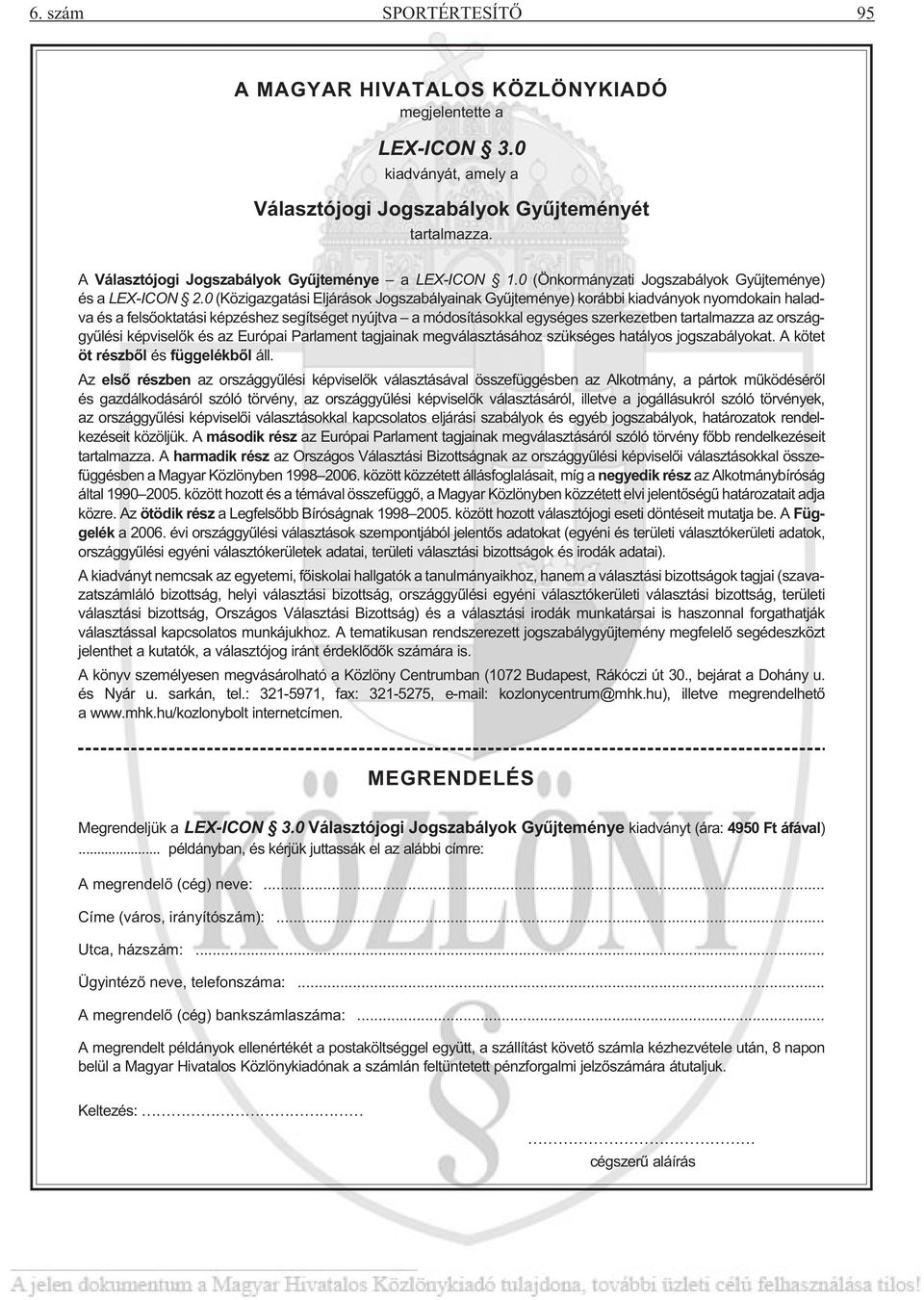 0 (Közigazgatási Eljárások Jogszabályainak Gyûjteménye) korábbi kiadványok nyomdokain haladva és a felsõoktatási képzéshez segítséget nyújtva a módosításokkal egységes szerkezetben tartalmazza az